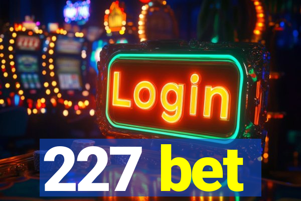 227 bet